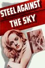 Steel Against the Sky (1941) кадры фильма смотреть онлайн в хорошем качестве