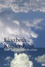 Elisabeth Kübler-Ross - Dem Tod ins Gesicht sehen (2003) скачать бесплатно в хорошем качестве без регистрации и смс 1080p