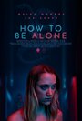 Смотреть «How to Be Alone» онлайн фильм в хорошем качестве
