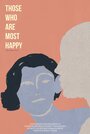 Смотреть «Those Who Are Most Happy» онлайн фильм в хорошем качестве