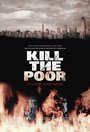 Kill the Poor (2003) скачать бесплатно в хорошем качестве без регистрации и смс 1080p
