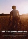 Смотреть «How to Disappear Completely» онлайн фильм в хорошем качестве