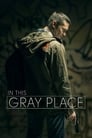 Смотреть «In This Gray Place» онлайн фильм в хорошем качестве