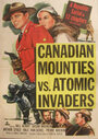 Смотреть «Canadian Mounties vs. Atomic Invaders» онлайн фильм в хорошем качестве