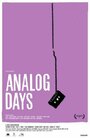 Смотреть «Analog Days» онлайн фильм в хорошем качестве