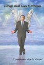 Смотреть «George Bush Goes to Heaven» онлайн фильм в хорошем качестве