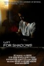 Left for Shadows (2007) кадры фильма смотреть онлайн в хорошем качестве