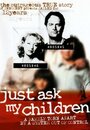 Смотреть «Просто спросите моих детей» онлайн фильм в хорошем качестве