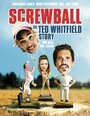 Screwball: The Ted Whitfield Story (2010) скачать бесплатно в хорошем качестве без регистрации и смс 1080p