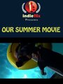 Смотреть «Our Summer Movie» онлайн фильм в хорошем качестве