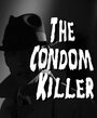 Смотреть «Презерватив-убийца» онлайн фильм в хорошем качестве