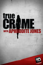 Смотреть «Правдивые преступления с Афродитой Джонс» онлайн в хорошем качестве