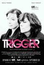 Смотреть «Триггер» онлайн фильм в хорошем качестве
