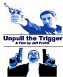 Смотреть «Unpull the Trigger» онлайн фильм в хорошем качестве
