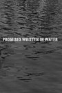 Смотреть «Обещания, писанные по воде» онлайн фильм в хорошем качестве