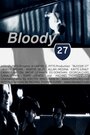 Смотреть «Bloody 27» онлайн фильм в хорошем качестве