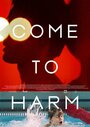 Come to Harm (2011) трейлер фильма в хорошем качестве 1080p