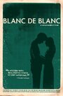 Blanc de blanc (2009) кадры фильма смотреть онлайн в хорошем качестве