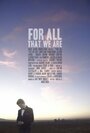 For All That We Are (2015) кадры фильма смотреть онлайн в хорошем качестве