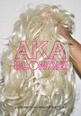 Смотреть «AKA Blondie» онлайн фильм в хорошем качестве