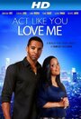 Act Like You Love Me (2013) скачать бесплатно в хорошем качестве без регистрации и смс 1080p
