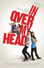 In Over My Head (2012) скачать бесплатно в хорошем качестве без регистрации и смс 1080p