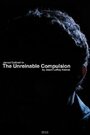 The Unreinable Compulsion (2013) трейлер фильма в хорошем качестве 1080p