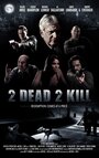 2 Dead 2 Kill (2013) трейлер фильма в хорошем качестве 1080p