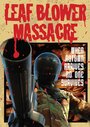 Смотреть «Leaf Blower Massacre» онлайн фильм в хорошем качестве