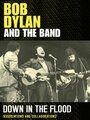 Bob Dylan and the Band: Down in the Flood (2012)