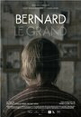 Смотреть «Bernard Le Grand» онлайн фильм в хорошем качестве