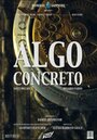 Смотреть «Algo concreto» онлайн фильм в хорошем качестве