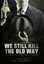 Смотреть «We Still Kill the Old Way» онлайн фильм в хорошем качестве