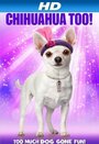 Смотреть «Chihuahua Too!» онлайн фильм в хорошем качестве