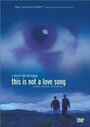 Смотреть «This Is Not a Love Song» онлайн фильм в хорошем качестве