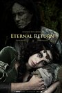 Eternal Return (2013) трейлер фильма в хорошем качестве 1080p