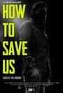 How to Save Us (2015) трейлер фильма в хорошем качестве 1080p