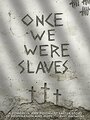 Once We Were Slaves (2014)