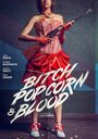 Смотреть «Bitch, Popcorn & Blood» онлайн фильм в хорошем качестве