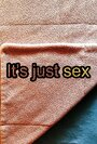 It's Just Sex (2014) скачать бесплатно в хорошем качестве без регистрации и смс 1080p