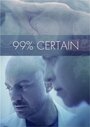 Смотреть «99% Certain» онлайн фильм в хорошем качестве
