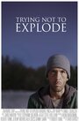 Смотреть «Trying Not To Explode» онлайн фильм в хорошем качестве