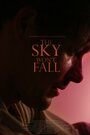 Смотреть «The Sky Won't Fall» онлайн фильм в хорошем качестве