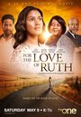 Смотреть «For the Love of Ruth» онлайн фильм в хорошем качестве