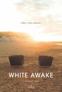 Смотреть «White Awake» онлайн фильм в хорошем качестве