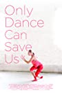 Смотреть «Нас спасёт только танец» онлайн фильм в хорошем качестве