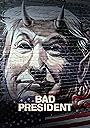 Смотреть «Плохой президент» онлайн фильм в хорошем качестве