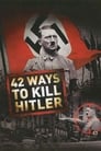 Смотреть «42 способа убить Гитлера» онлайн фильм в хорошем качестве