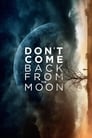 Не возвращайся с луны (2017) кадры фильма смотреть онлайн в хорошем качестве